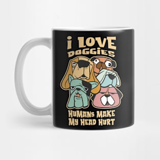 I Love Doggies - Humans make my Head Hurt Mug